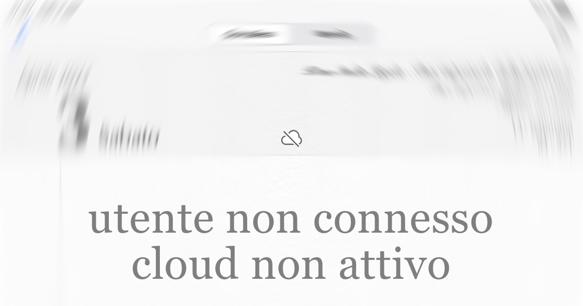 Utente non connesso o account in cloud non attivo
